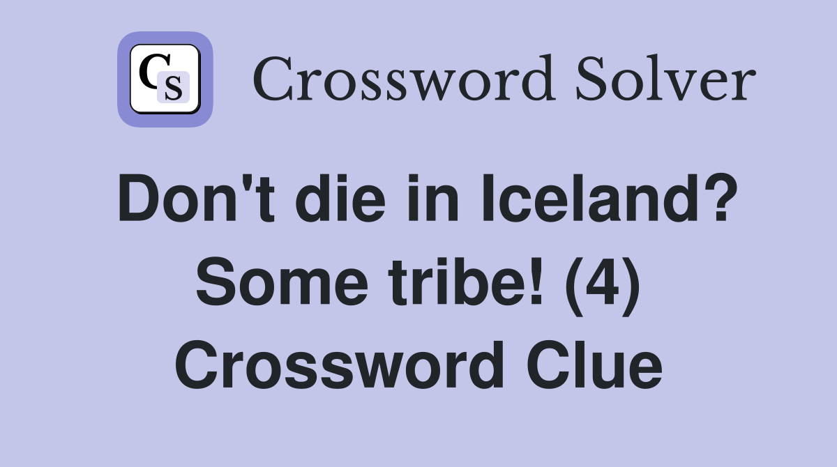 Don't die in Iceland? Some tribe! (4) Crossword Clue Answers